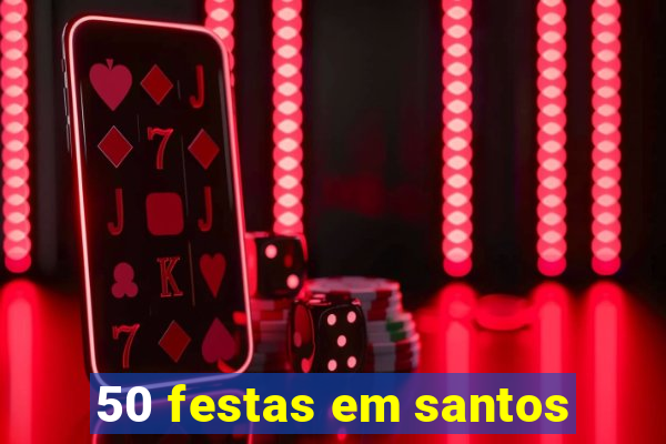 50 festas em santos